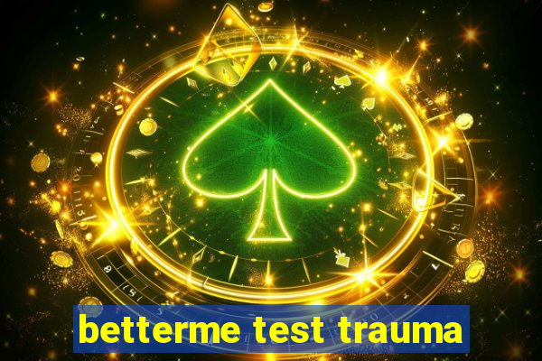 betterme test trauma